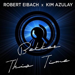 Better This Time by Robert Eibach, Kim Azulay Download