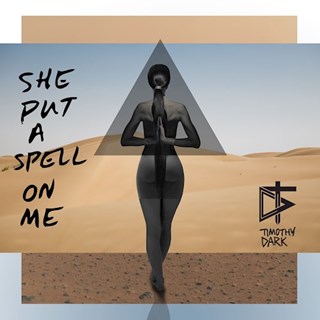 She Put A Spell On Me by Timothy Dark ft Angie Atkinson Download