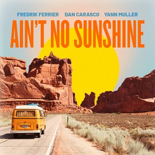 Aint No Sunshine by Fredrik Ferrier, Dan Carasco, Yann Muller Download