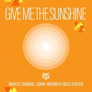 Give Me The Sunshine by Marcos Carnaval, Donny Marano & Paulo Jeveaux Download