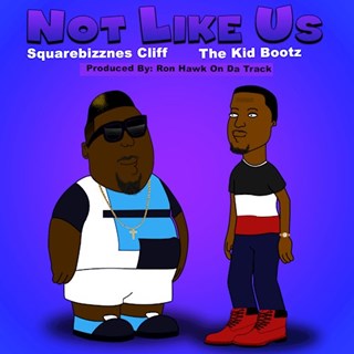 Not Like Us by The Kid Bootz ft Squarebizznes Cliff Download
