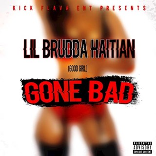 Gone Bad by Lil Brudda Haitian Download