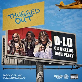 Thugged Out by D Lo ft O3 Greedo & Omb Peezy Download
