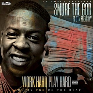 Work Hard Play Hard by Smurf The God ft OTM Frenchy Download