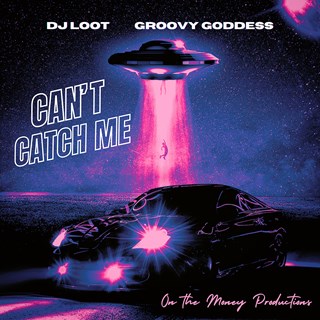 Cant Catch Me by DJ Loot & Groovy Goddess Download