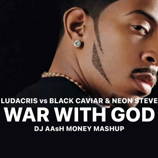 War With God by Ludacris vs Black Caviar & Neon Steve Download