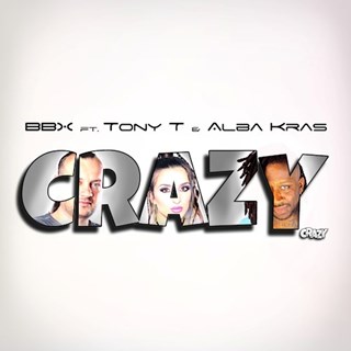 Crazy by BBX ft Tony T & Alba Kras Download