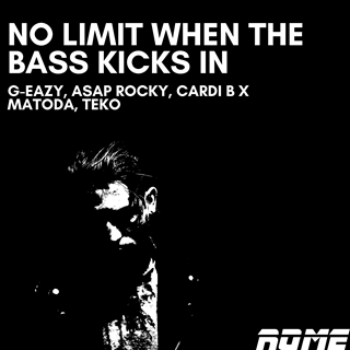 No Limit X When The Bass Kicks In by G Eazy, Cardi B, Asap Rocky X Matroda, Teko Download
