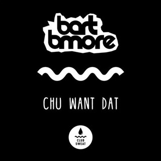 Chu Want Dat by Bart B More Download