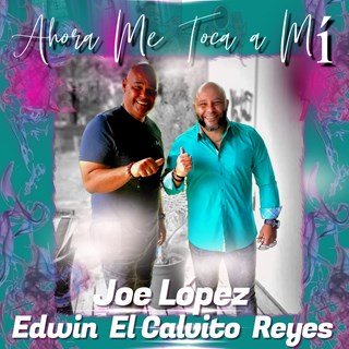 Ahora Me Toca A Mí by Edwin El Calvito Reyes, Joe López Download