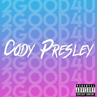 2 Good 4 U by Cody Presley Download