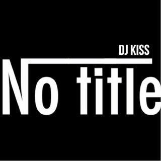 No Title by DJ Kiss Download