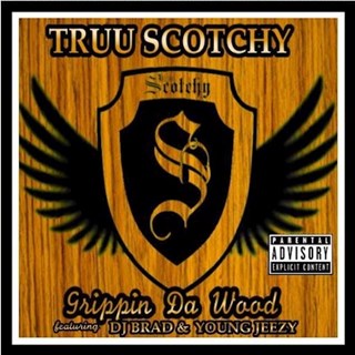 Grippin Da Wood by Truuscotchy ft DJ Brad & Young Jeezy Download