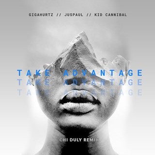 Take Advantage by Gigahurtz ft Juspaul & Kid Cannibal Download