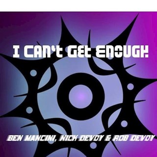 I Cant Get Enough by Ben Mancini, Rob Devoy & Nic Devoy Download