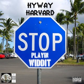Stop Playin Widdit by Hyway Harvard Download