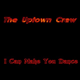 I Can Make You Dance by The Uptown Crew Download