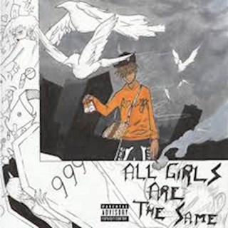 All Girls Are The Same by Juice Wrld Download