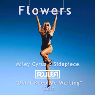Flowers DJ Roller Dont Keep Me Waiting Edit by Miley Cyrus X Sidepiece Download