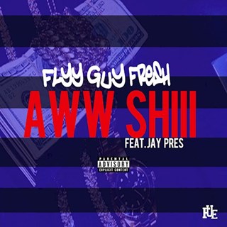 Awww Shii by Flyy Guy Fresh ft Jay Pres Download
