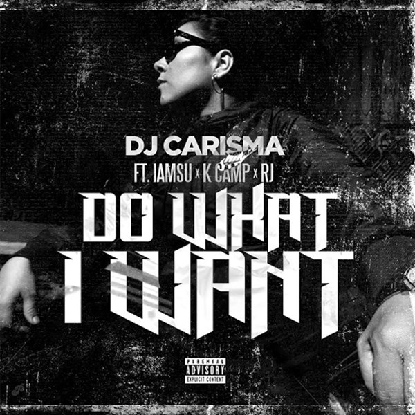 DJ Carisma ft Iamsu, K Camp & Rj - Do What I Want (Clean)