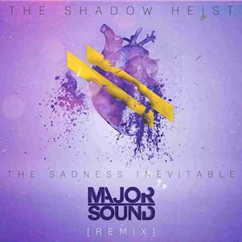 The Shadow Heist - The Sadness Inevitable (Major Sound Radio Edit)