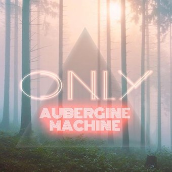 Aubergine Machine - Only (Original Mix)